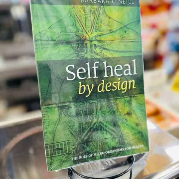 Self Heal By Design- The Role Of Micro-Organisms For Health By Barbara O'Neill - Image 6