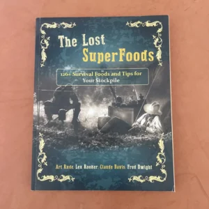 The Lost SuperFoods 126+ Survival Foods and Tips for Your Stockpile